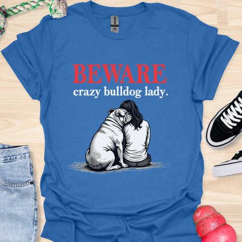 Beware crazy bulldog lady - V2 - Shoulder To Cry On T-Shirt